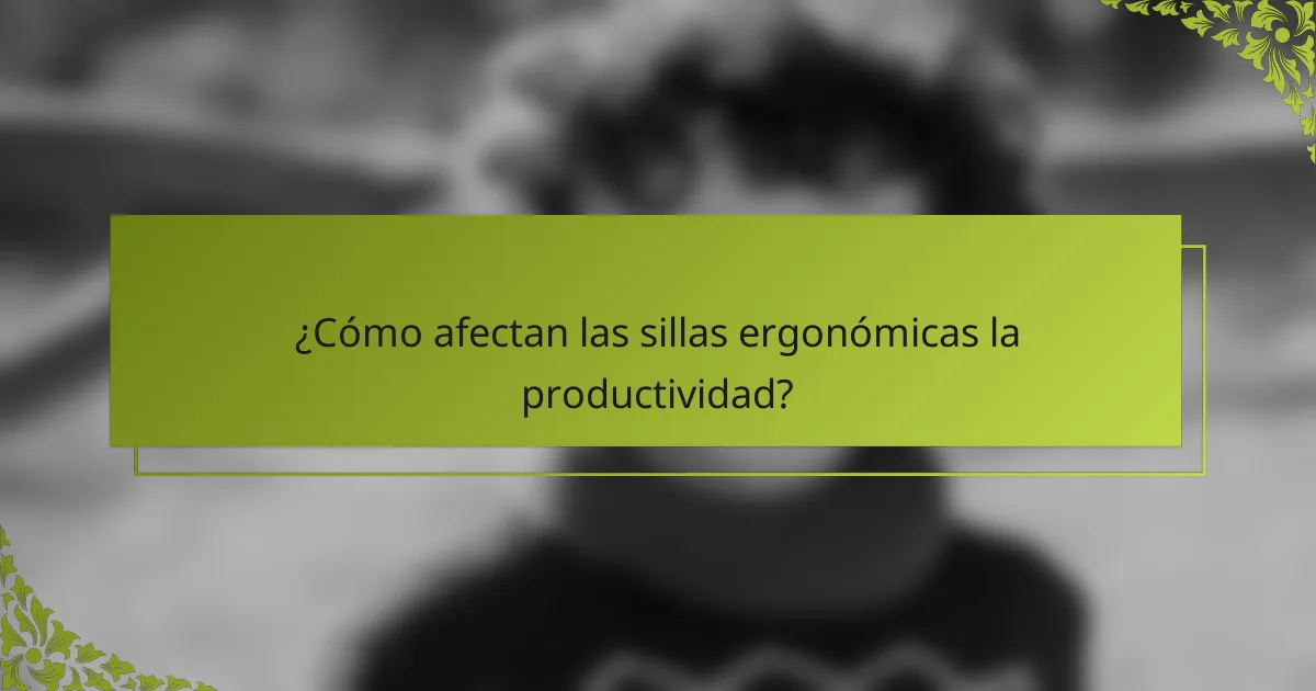 ¿Cómo afectan las sillas ergonómicas la productividad?