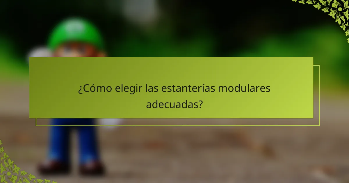 ¿Cómo elegir las estanterías modulares adecuadas?