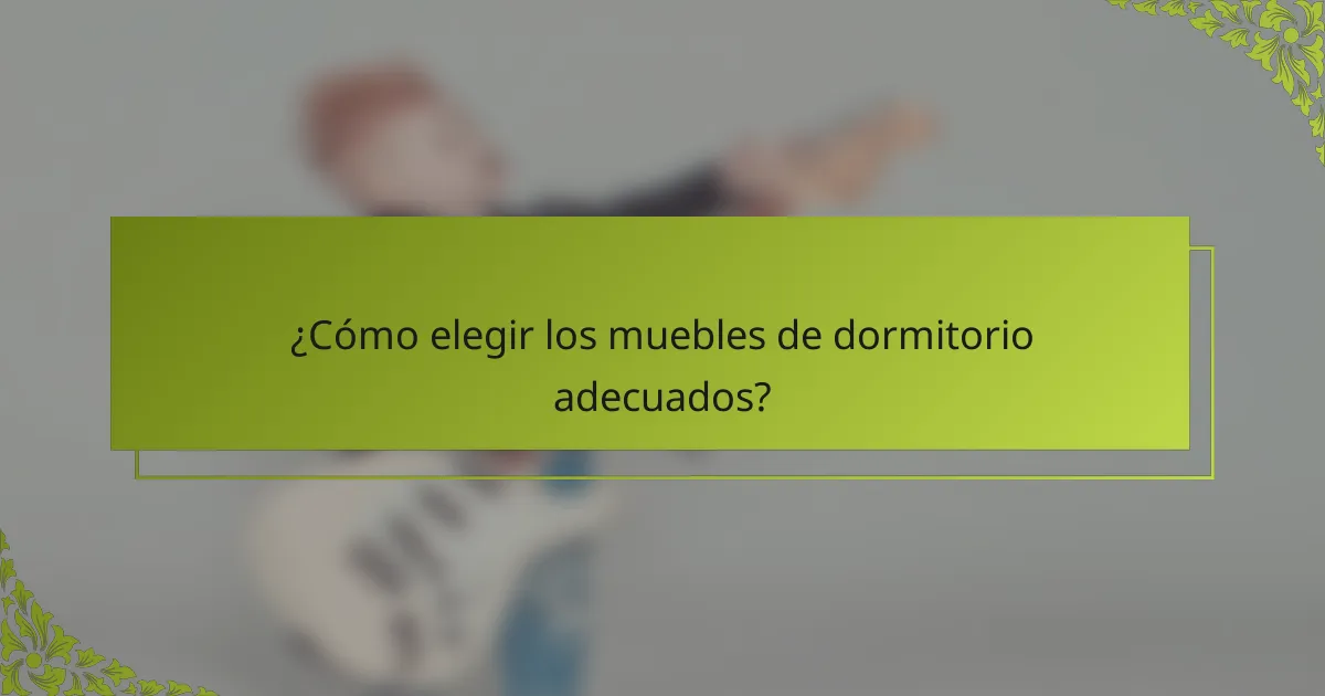 ¿Cómo elegir los muebles de dormitorio adecuados?