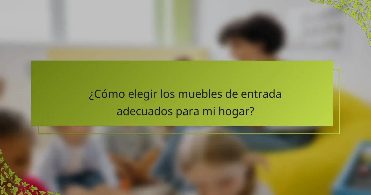 ¿Cómo elegir los muebles de entrada adecuados para mi hogar?