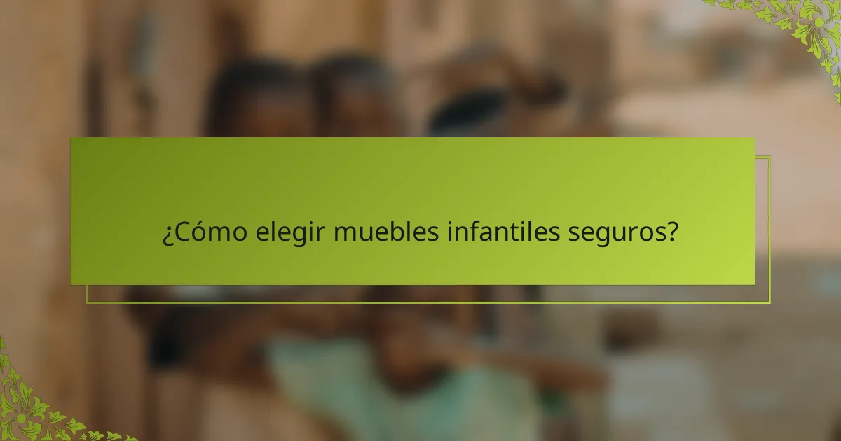 ¿Cómo elegir muebles infantiles seguros?