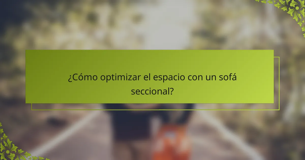 ¿Cómo optimizar el espacio con un sofá seccional?