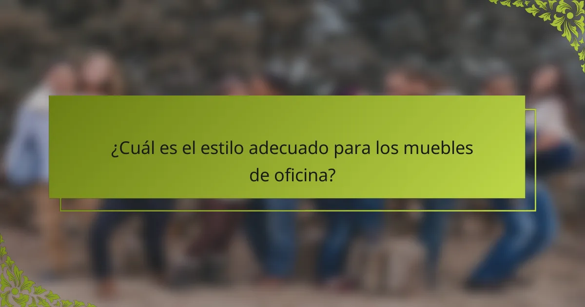 ¿Cuál es el estilo adecuado para los muebles de oficina?