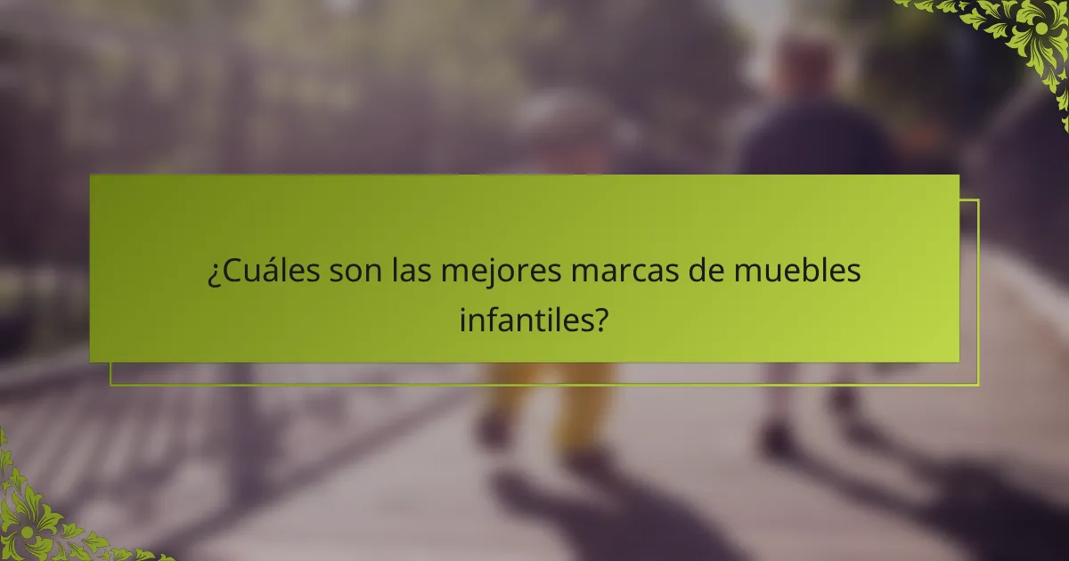 ¿Cuáles son las mejores marcas de muebles infantiles?