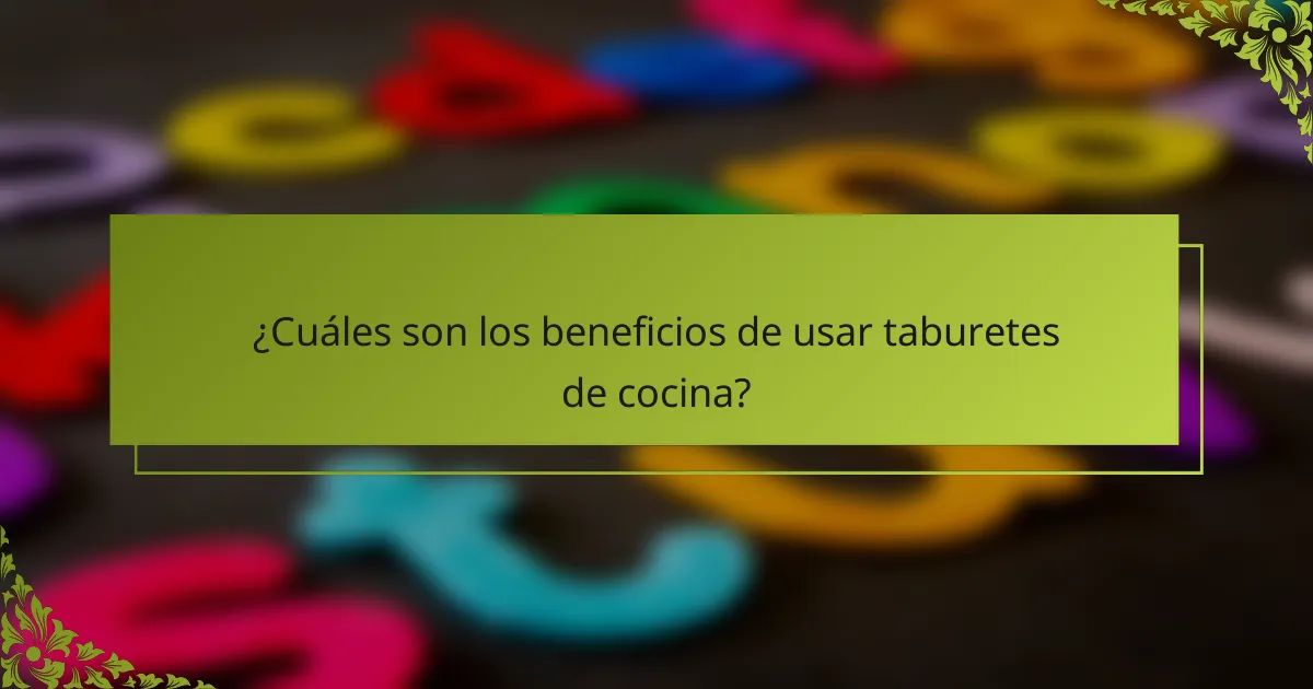¿Cuáles son los beneficios de usar taburetes de cocina?
