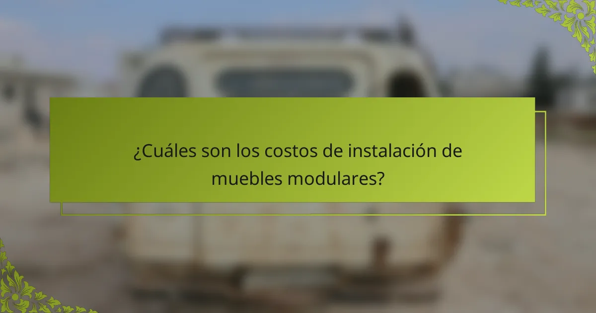 ¿Cuáles son los costos de instalación de muebles modulares?
