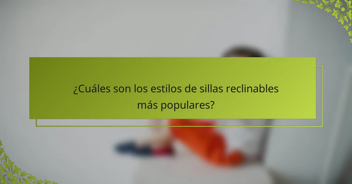 ¿Cuáles son los estilos de sillas reclinables más populares?