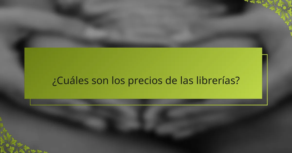 ¿Cuáles son los precios de las librerías?