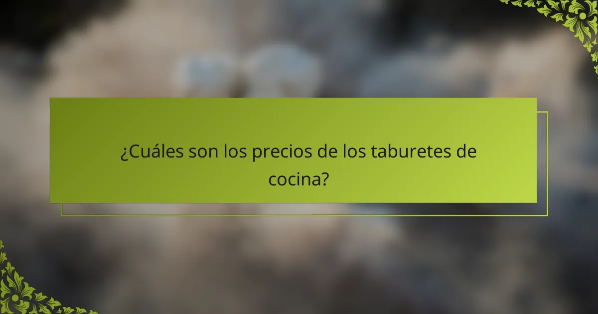 ¿Cuáles son los precios de los taburetes de cocina?