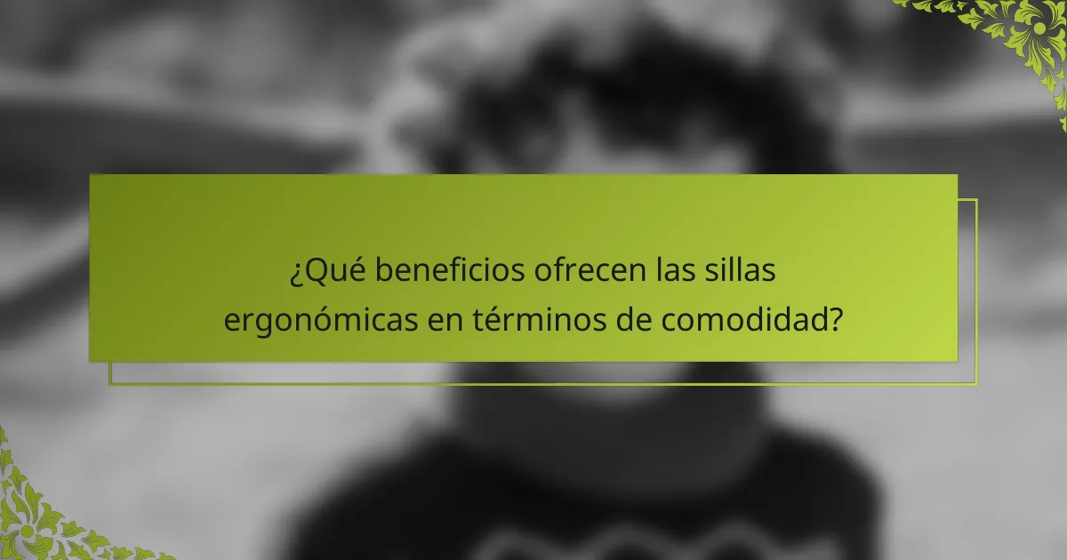 ¿Qué beneficios ofrecen las sillas ergonómicas en términos de comodidad?