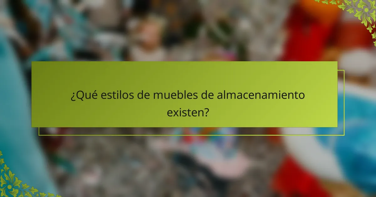 ¿Qué estilos de muebles de almacenamiento existen?