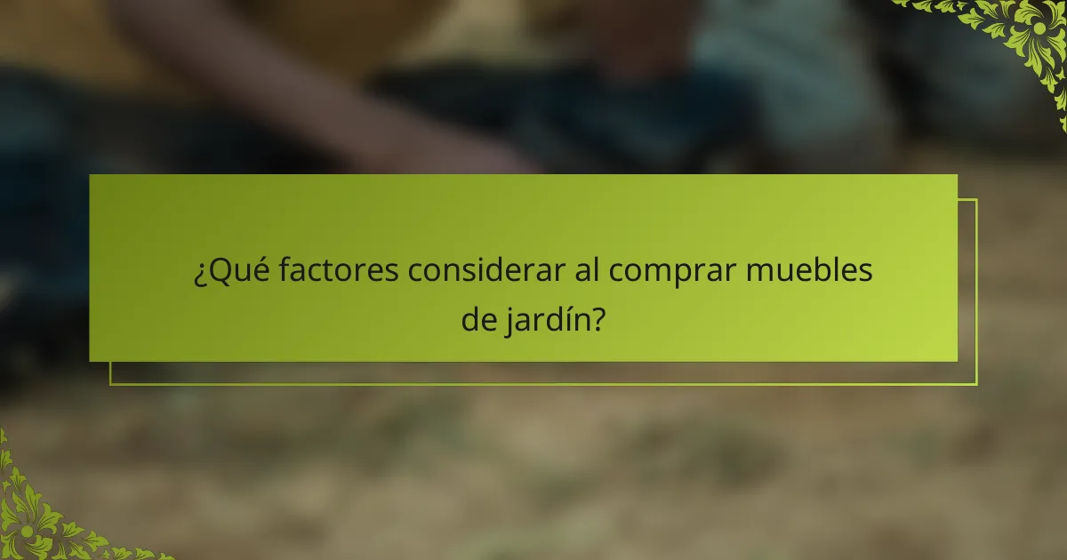 ¿Qué factores considerar al comprar muebles de jardín?