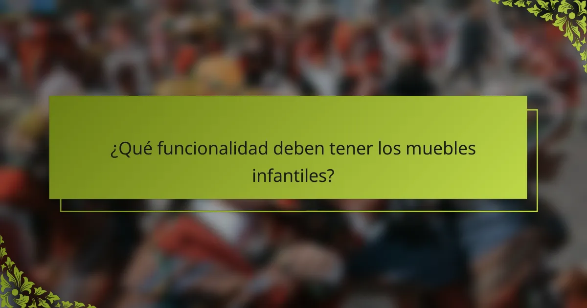 ¿Qué funcionalidad deben tener los muebles infantiles?