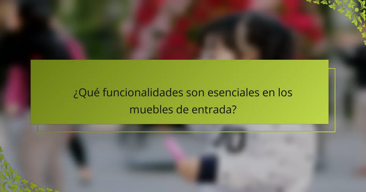 ¿Qué funcionalidades son esenciales en los muebles de entrada?