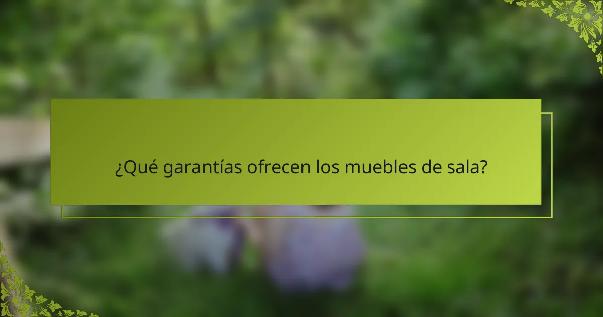 ¿Qué garantías ofrecen los muebles de sala?