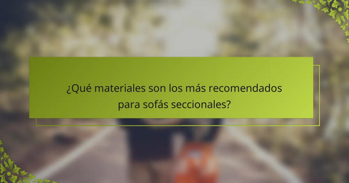 ¿Qué materiales son los más recomendados para sofás seccionales?