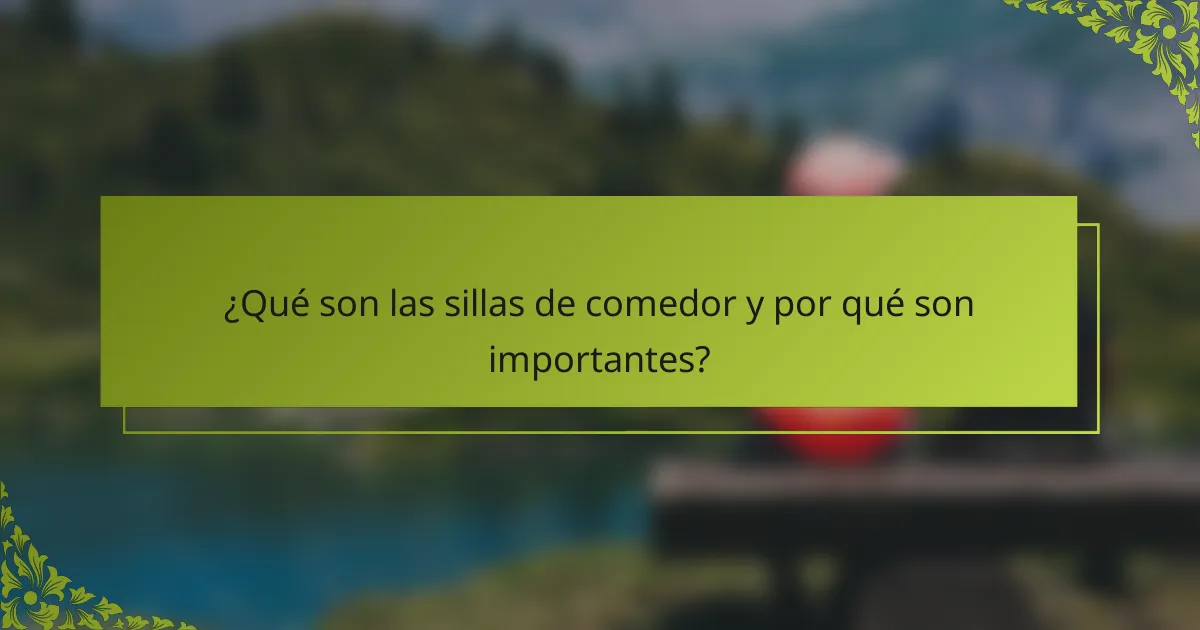 ¿Qué son las sillas de comedor y por qué son importantes?