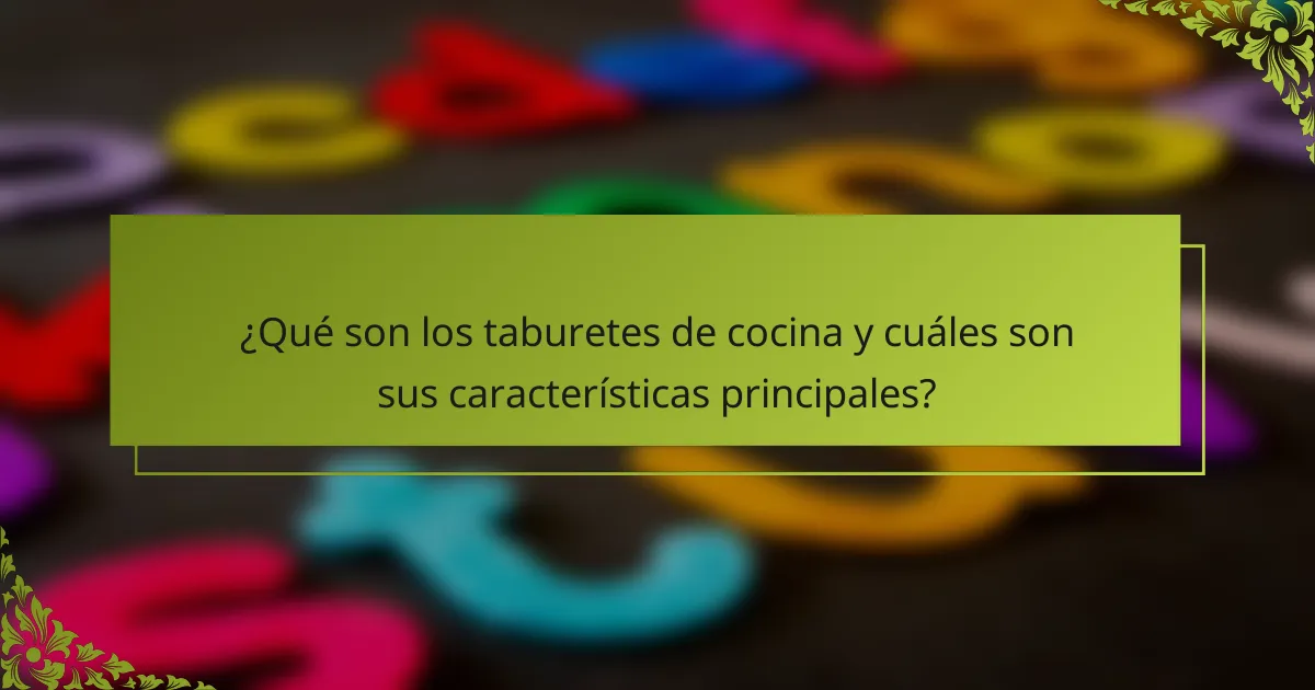 ¿Qué son los taburetes de cocina y cuáles son sus características principales?