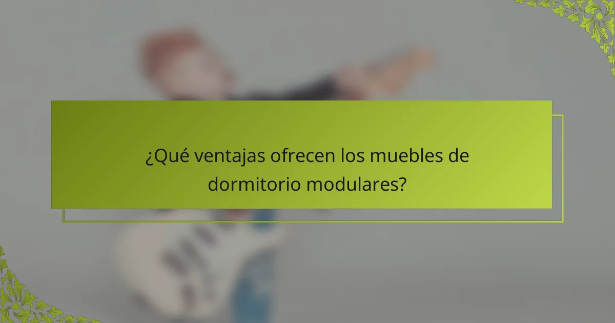 ¿Qué ventajas ofrecen los muebles de dormitorio modulares?